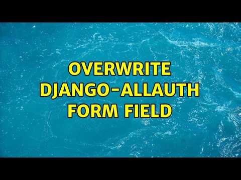 Overwrite django-allauth form field (3 Solutions!!)