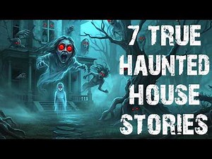 7 True Disturbing Haunted House Scary Stories | Real Ghost & Paranormal Stories To Fall Asleep To