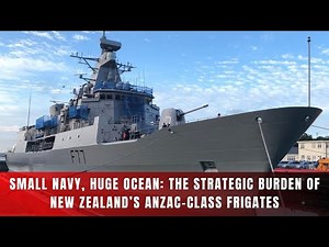 Small Navy, Huge Ocean: The Strategic Burden of New Zealand’s ANZAC-Class Frigates