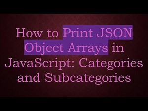How to Print JSON Object Arrays in JavaScript: Categories and Subcategories