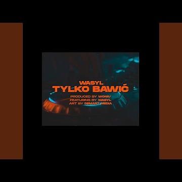 TYLKO BAWIĆ