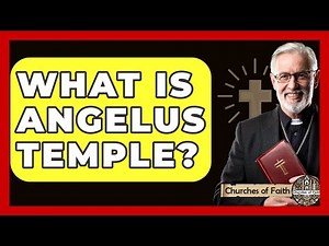 What Is Angelus Temple? - Churches Of Faith