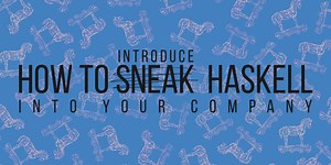 How to introduce Haskell into your company