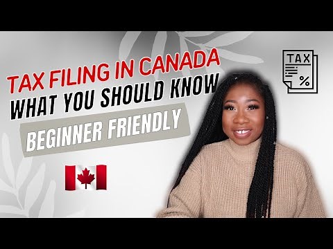 Everything You Need To Know About Tax Filing in Canada (A Newcomer's Guide)