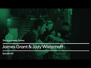 The Anjunadeep Edition 200 with James Grant & Jody Wisternoff