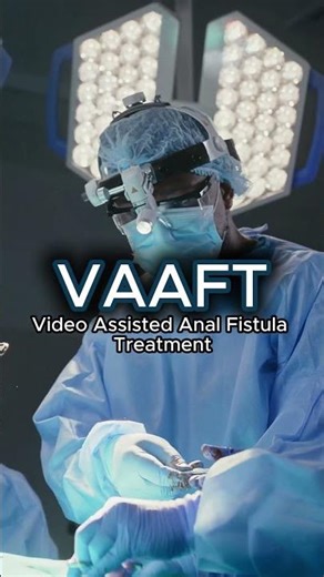 Stop the Drainage and Pain: Understanding VAAFT for Anal Fistula Repair