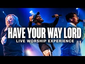 HAVE YOUR WAY LORD | Praise And Worship Songs With Lyrics | Live Worship Experience.
