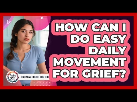 How can I do easy daily movement for grief?