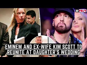 Eminem and Ex Wife Kim Scott to Reunite at Daughter’s Wedding