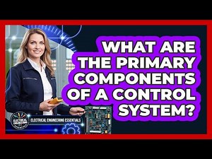 What Are the Primary Components of a Control System?