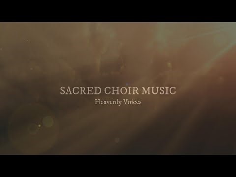 Sacred Choir Music - Heavenly Voices - Choir Music for Prayer, Scripture Study, Sleep & Meditation