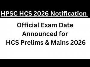 HCS 2026 Official Exam Date Announced | HPSC Notification, Prelims & Mains Date for HCS 2026