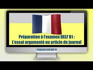 Production écrite DELF B1 : l’essai argumenté ou article de journal.