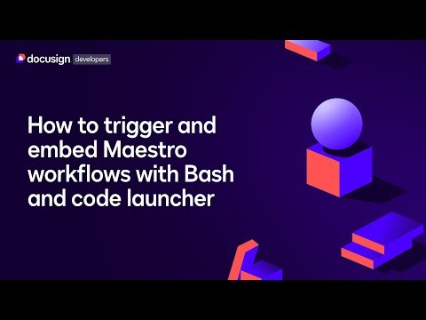 How to trigger and embed Docusign Maestro workflows with Bash & code launcher