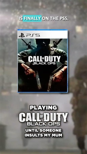 I played Black Ops on PS5 until someone insulted my mom