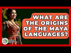 What Are The Origins Of The Maya Languages? - History Of Latin Cultures