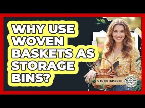 Why Use Woven Baskets As Storage Bins?