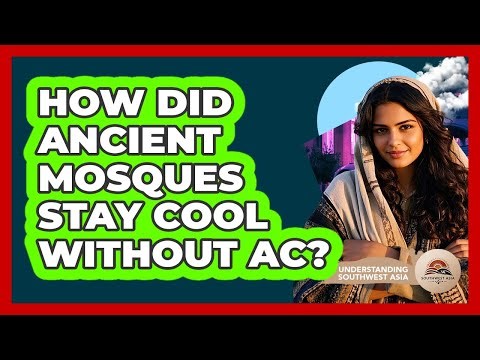 How Did Ancient Mosques Stay Cool Without AC? - Understanding Southwest Asia