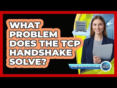 What Problem Does the TCP Handshake Solve?