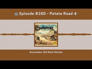 Gunsmoke #160 | "Potato Road" (1955 Radio Classic) | Full Episode
