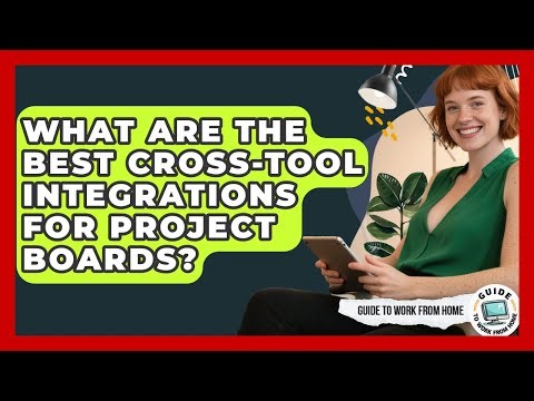 What Are The Best Cross-tool Integrations For Project Boards? - Guide To Work From Home