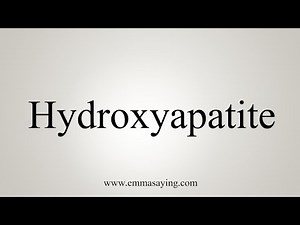 How To Say Hydroxyapatite