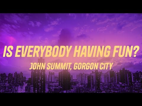 John Summit & Gorgon City - Is Everybody Having Fun? (Lyrics) ft. rhys from the sticks