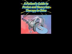 A Patient's Guide to Proton & Heavy Ion Therapy in China | New Hope for Cancer