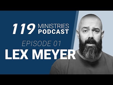 119 Ministries Podcast Ep. 1: Lex Meyer