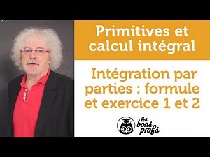 Intégration par parties : formule et exercices 1 et 2 - Maths - MPSI 1ère année - Les Bons Profs