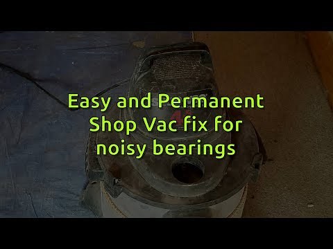 Easy Permanent Shop Vac noisy bearing fix