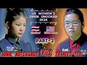 Mink Nutcharut 🇹🇭 Vs Frances Tso 🇺🇸 | US Women's Open Snooker 2024 | Snooker Match | Part2 |