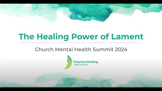 The Healing Power of Lament (Church Mental Health Summit workshop, 2024) | Trauma Healing Institute