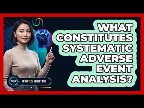 What Constitutes Systematic Adverse Event Analysis?
