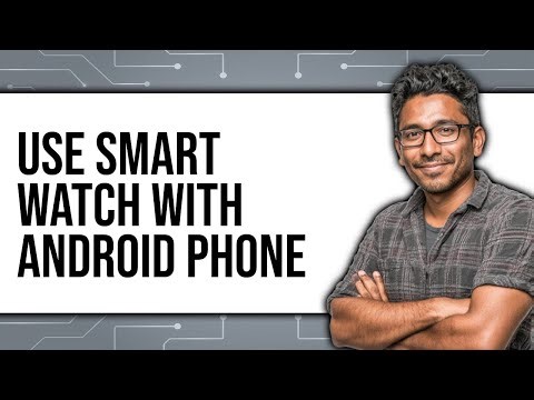 How To Use Smart Watch With Android Phone - Easy Guide