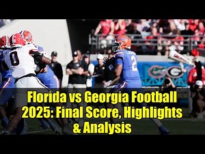 Florida vs Georgia Football 2025: Final Score, Highlights & Analysis | Gators vs Bulldogs Rivalry