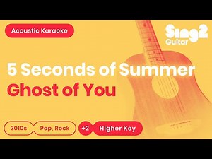 Ghost of You - 5 Seconds of Summer (Higher Key) Acoustic Karaoke