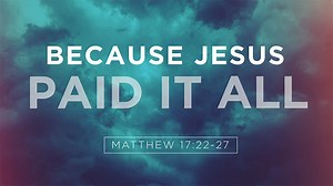 2019-11-03 Because Jesus Paid It All