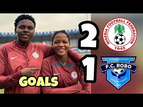 Nigeria Falconets 2 vs 1 FC Robo Queens - Goals (Friendly Match) FIFA U20 Women’s World Cup Prep