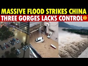 China’s First Major 2025 Flood Hits Multiple Provinces; Three Gorges Dam Lacks Flood Control