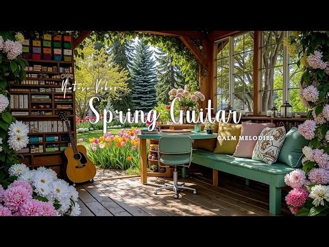 Relaxing Spring Guitar ~ Peaceful Acoustic Melodies & Calm Moments