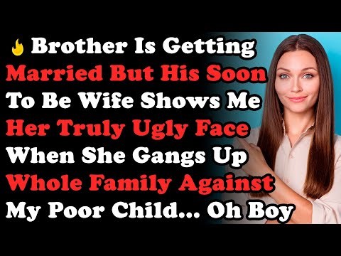 Brother Is Getting Married But His Soon To Be Wife Shows Her Truly Ugly Face When She Gangs Up...