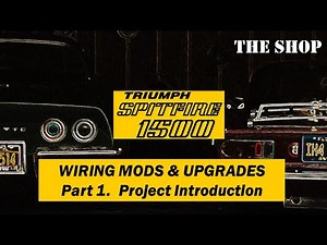 Triumph Spitfire 1500 - Wiring Mods and Upgrades - Ep. 1 - Project Introduction - The Shop
