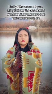 Emily Pike was a 14 year old girl from the San Carlos Apache Tribe who loved to paint and create art...... | Be a Native American