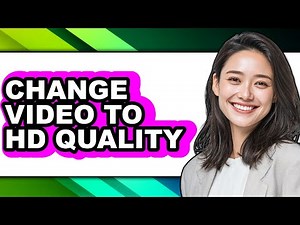 How to Change Video to Hd Quality (full Guide)