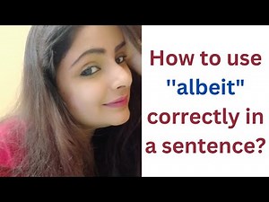 Learn to use " albeit " correctly in a sentence.