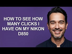 How to See How Many Clicks I Have on My Nikon D850 - KevinHowTo