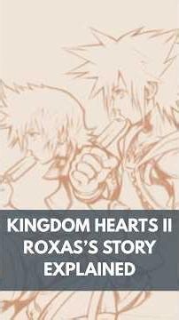 Roxas's Story in Kingdom Hearts II Explained (Part 1 of 2)