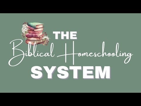 The Biblical Homeschooling System - How to Become a Biblical Homeschooler