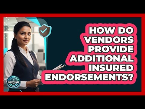 How Do Vendors Provide Additional Insured Endorsements?